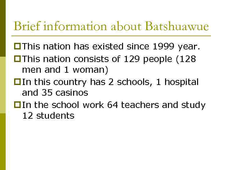 Brief information about Batshuawue p This nation has existed since 1999 year. p This