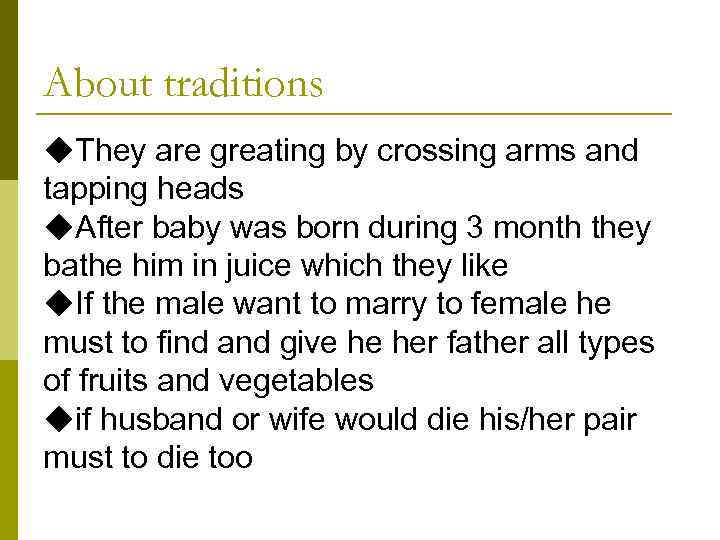About traditions ◆They are greating by crossing arms and tapping heads ◆After baby was