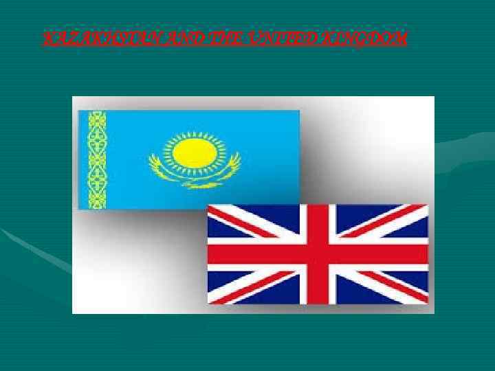 KAZAKHSTAN AND THE UNITED KINGDOM 