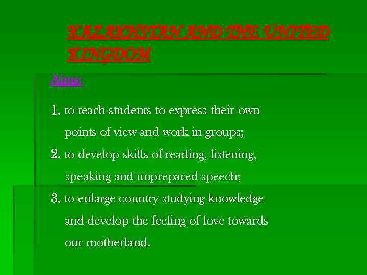 KAZAKHSTAN AND THE UNITED KINGDOM Aims: 1. to teach students to express their own