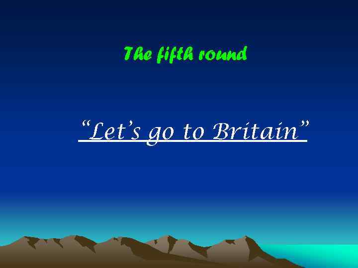 The fifth round “Let’s go to Britain” 