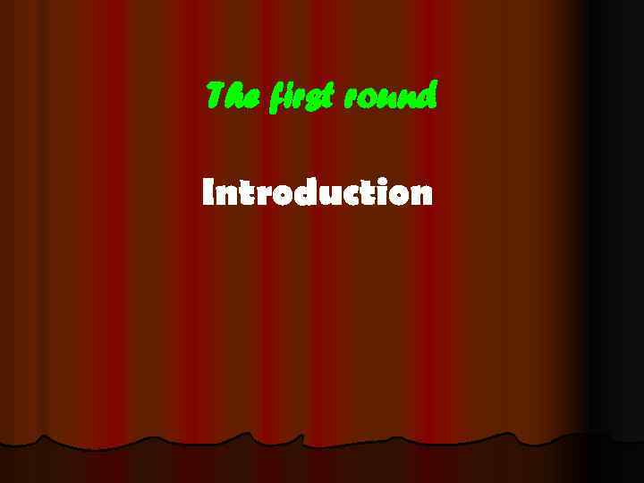 The first round Introduction 