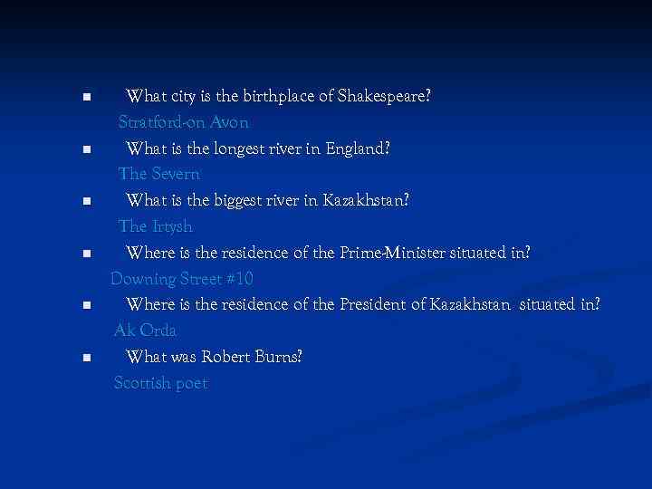 n n n What city is the birthplace of Shakespeare? Stratford-on Avon What is