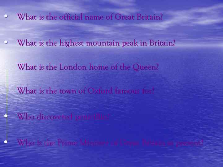  • What is the official name of Great Britain? • What is the