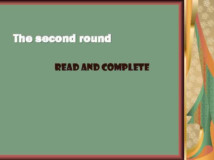 The second round Read and complete 