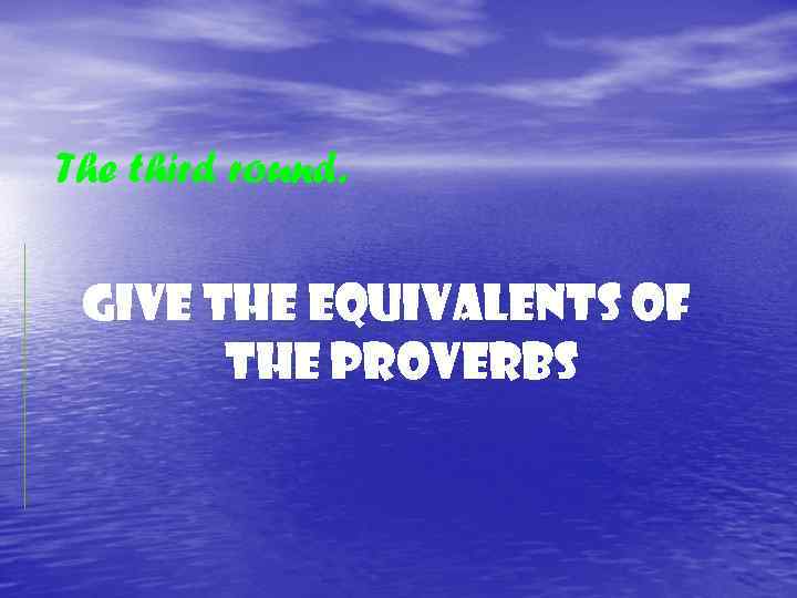 The third round. Give the equivalents of the proverbs 
