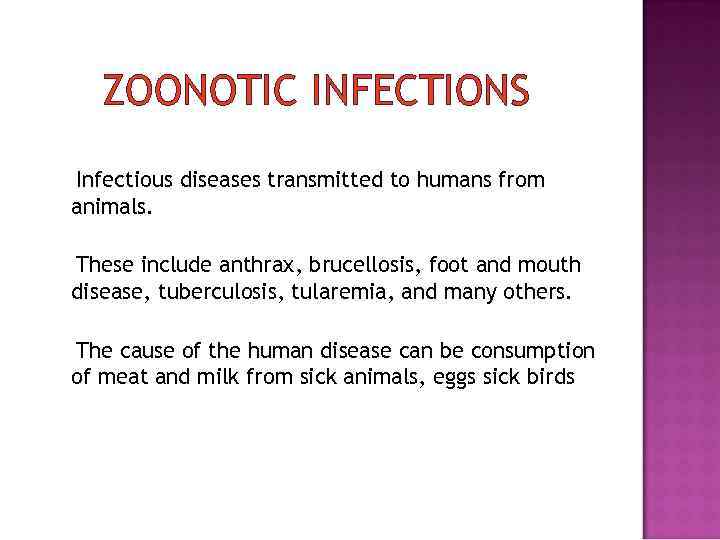 ZOONOTIC INFECTIONS Infectious diseases transmitted to humans from animals. These include anthrax, brucellosis, foot