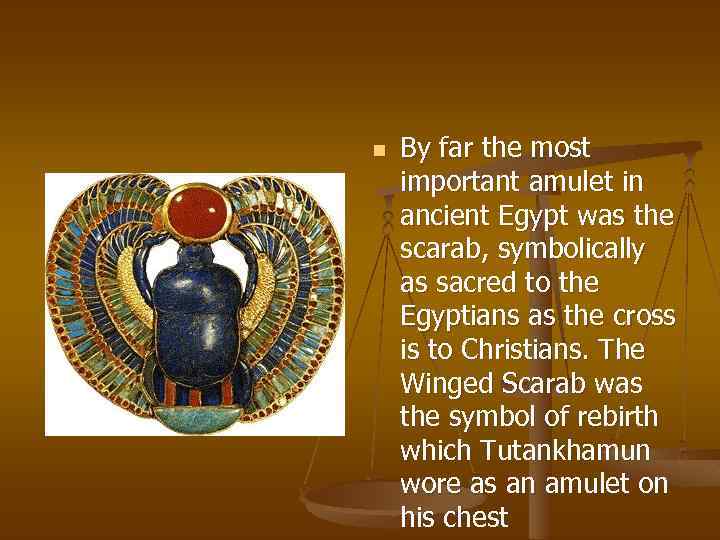 n By far the most important amulet in ancient Egypt was the scarab, symbolically