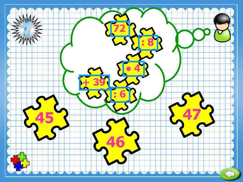 72 : 8 ● 4 + 39 : 6 47 45 46 