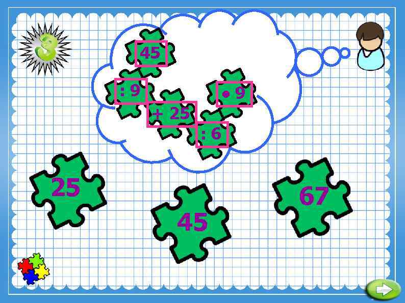 45 : 9 ● 9 + 25 : 6 25 45 67 