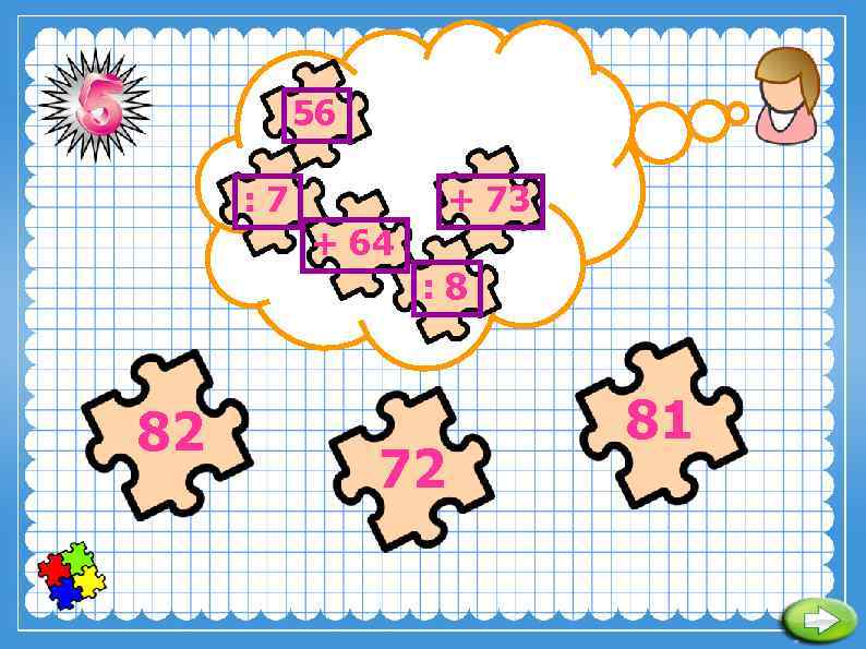 56 : 7 + 73 + 64 : 8 82 72 81 