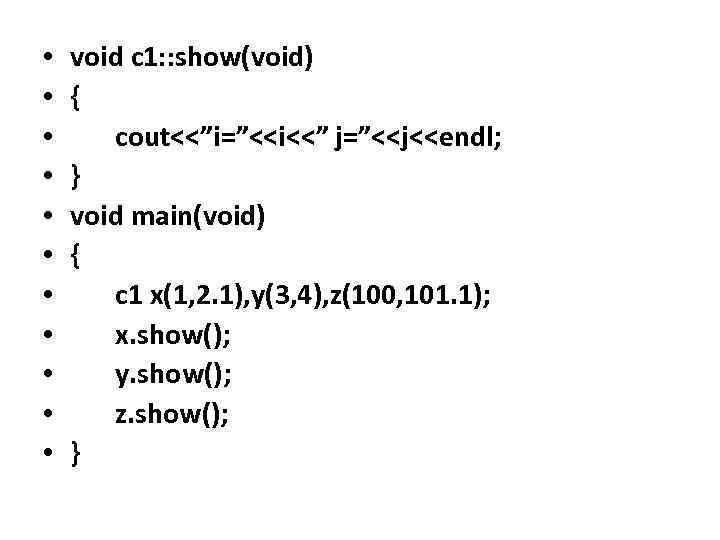  • • • void c 1: : show(void) { cout<<”i=”<<i<<” j=”<<j<<endl; } void