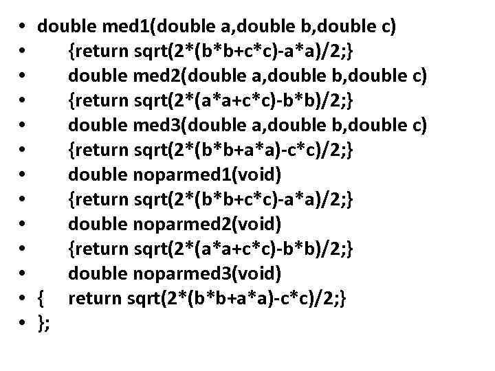  • double med 1(double a, double b, double c) • {return sqrt(2*(b*b+c*c)-a*a)/2; }
