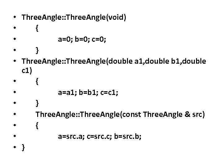  • Three. Angle: : Three. Angle(void) • { • a=0; b=0; c=0; •