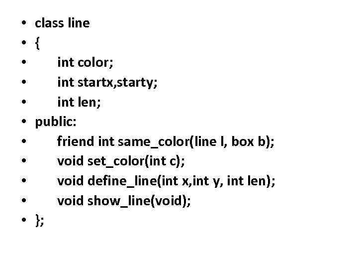  • • • class line { int color; int startx, starty; int len;