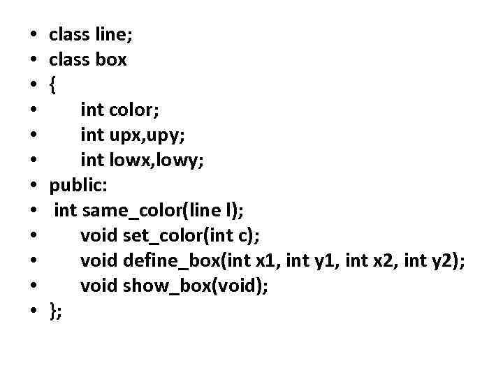  • • • class line; class box { int color; int upx, upy;