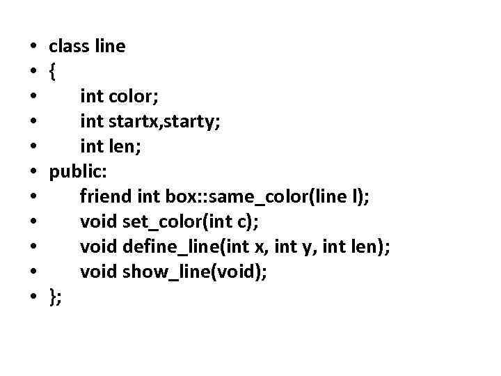  • • • class line { int color; int startx, starty; int len;