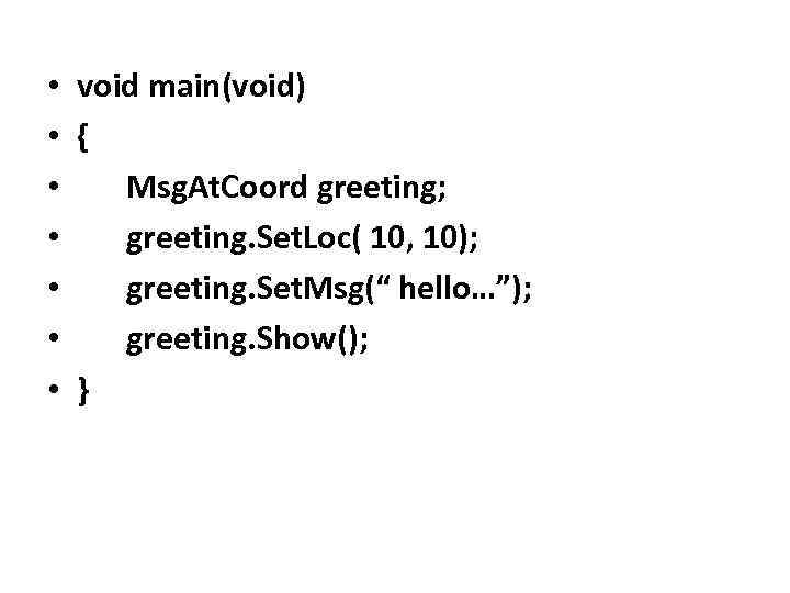  • void main(void) • { • Msg. At. Coord greeting; • greeting. Set.
