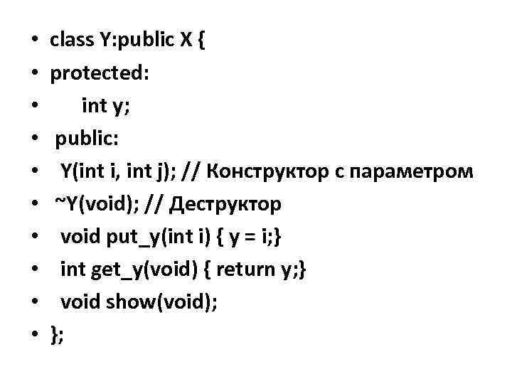  • • • class Y: public X { protected: int y; public: Y(int