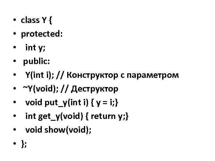  • • • class Y { protected: int y; public: Y(int i); //