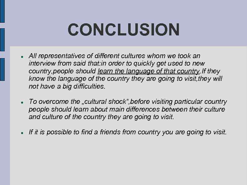CONCLUSION All representatives of different cultures whom we took an interview from said that: