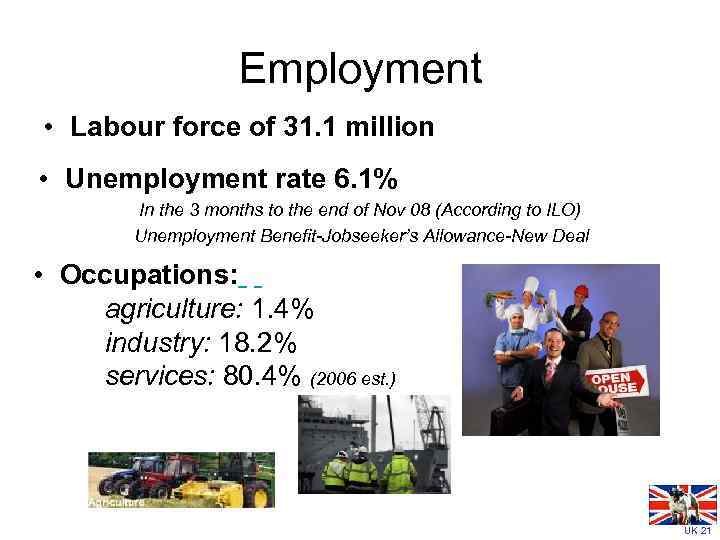 Employment • Labour force of 31. 1 million • Unemployment rate 6. 1% In