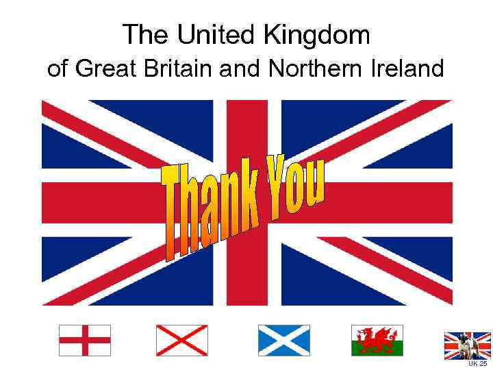 The United Kingdom of Great Britain and Northern Ireland UK 25 