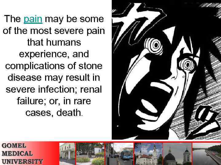 The pain may be some of the most severe pain that humans experience, and