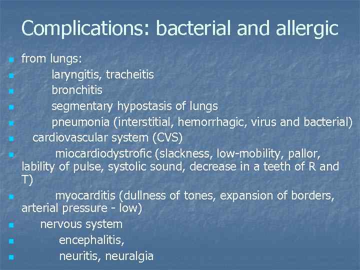Complications: bacterial and allergic n n n from lungs: laryngitis, tracheitis bronchitis segmentary hypostasis