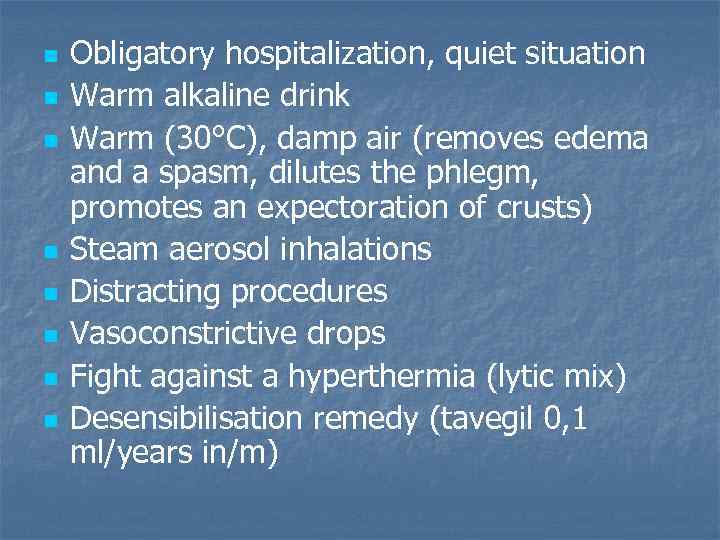 n n n n Obligatory hospitalization, quiet situation Warm alkaline drink Warm (30°С), damp