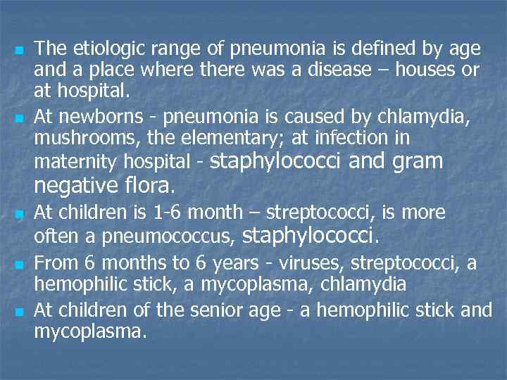 n n n The etiologic range of pneumonia is defined by age and a