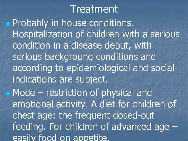 Treatment Probably in house conditions. Hospitalization of children with a serious condition in a