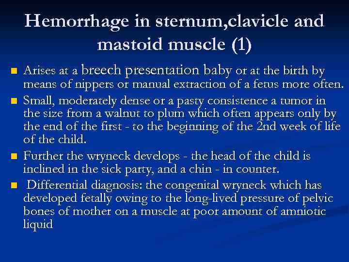 Hemorrhage in sternum, clavicle and mastoid muscle (1) n n Arises at a breech