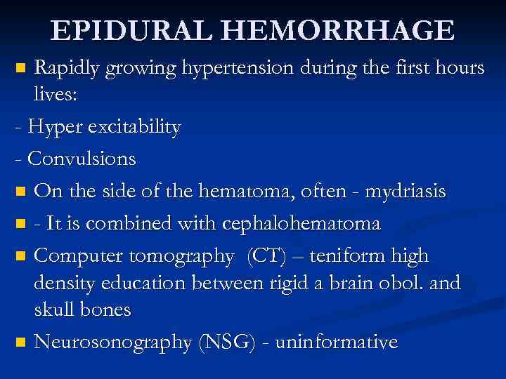 EPIDURAL HEMORRHAGE Rapidly growing hypertension during the first hours lives: - Hyper excitability -