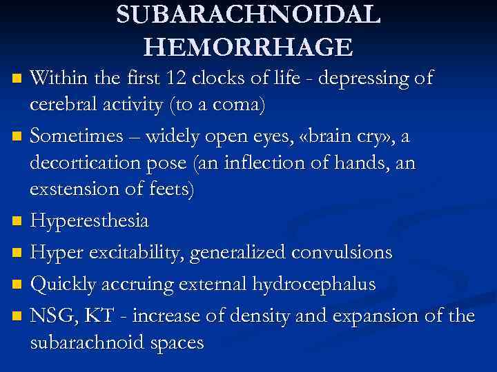 SUBARACHNOIDAL HEMORRHAGE Within the first 12 clocks of life - depressing of cerebral activity