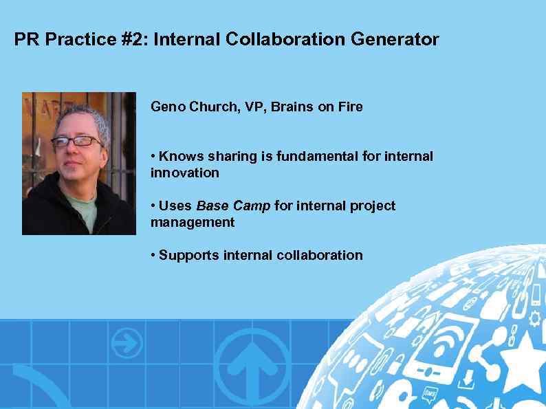 PR Practice #2: Internal Collaboration Generator Geno Church, VP, Brains on Fire • Knows