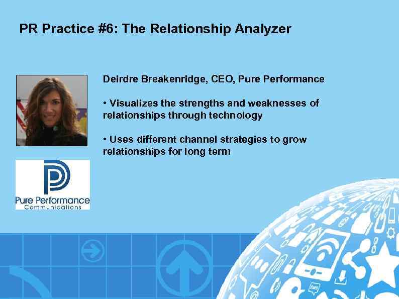 PR Practice #6: The Relationship Analyzer Deirdre Breakenridge, CEO, Pure Performance • Visualizes the