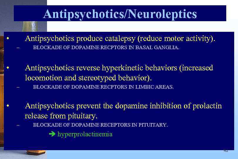 Antipsychotics/Neuroleptics • Antipsychotics produce catalepsy (reduce motor activity). – • BLOCKADE OF DOPAMINE RECPTORS