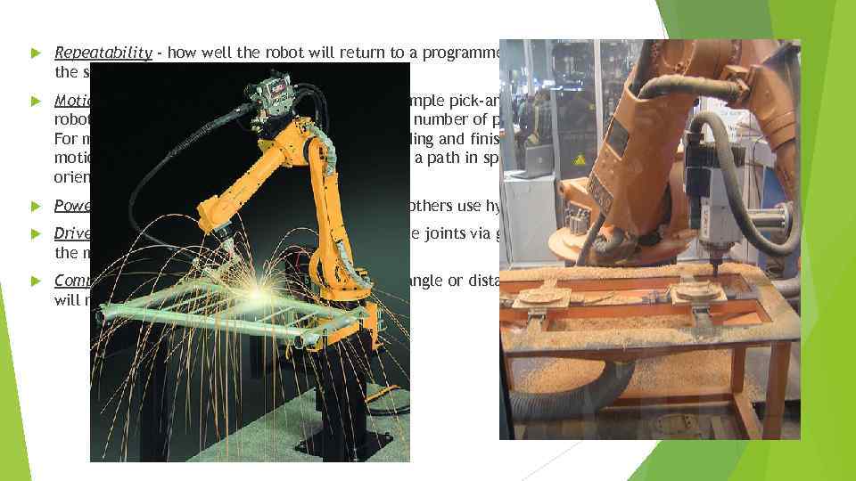  Repeatability - how well the robot will return to a programmed position. This