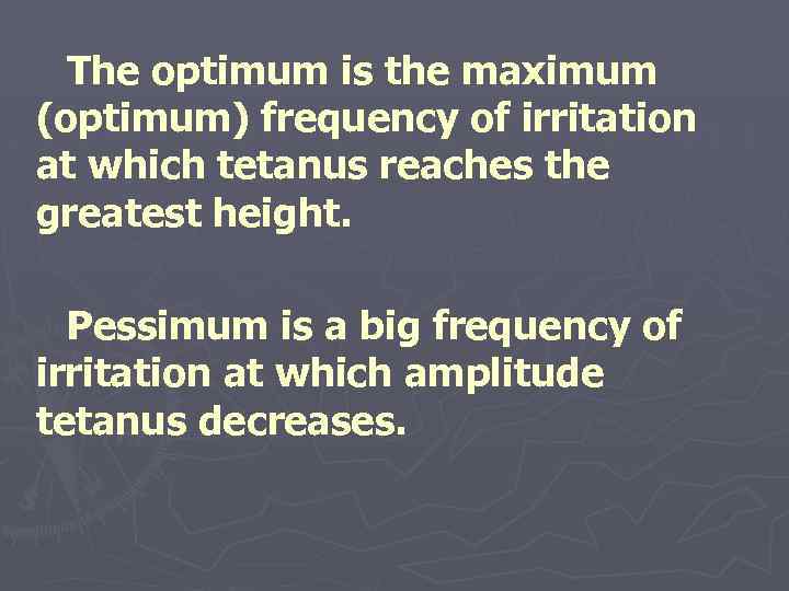 The optimum is the maximum (optimum) frequency of irritation at which tetanus reaches the