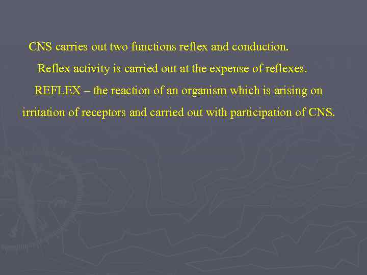 CNS carries out two functions reflex and conduction. Reflex activity is carried out at