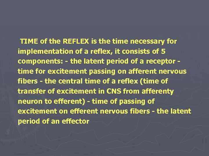 TIME of the REFLEX is the time necessary for implementation of a reflex, it