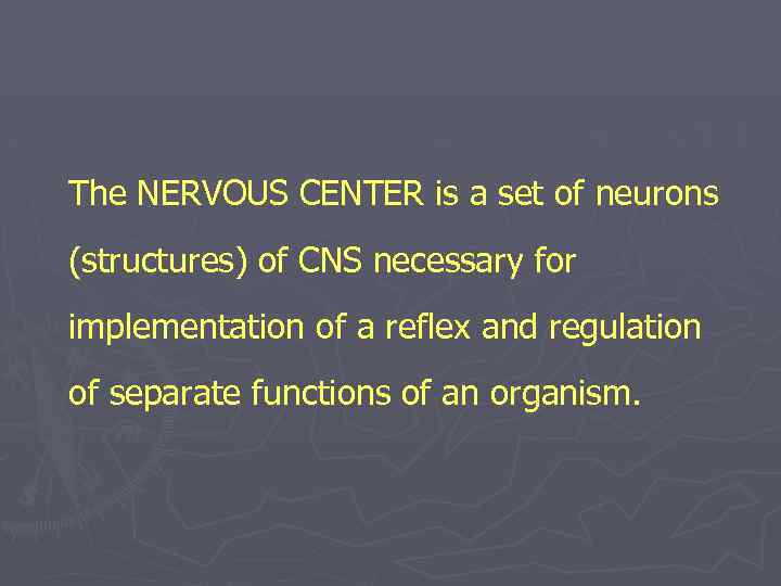 The NERVOUS CENTER is a set of neurons (structures) of CNS necessary for implementation