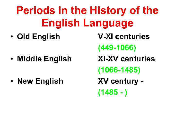 Periods in the History of the English Language • Old English • Middle English