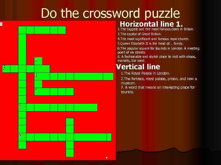 Do the crossword puzzle Horizontal line 1. The biggest and the most famous clock