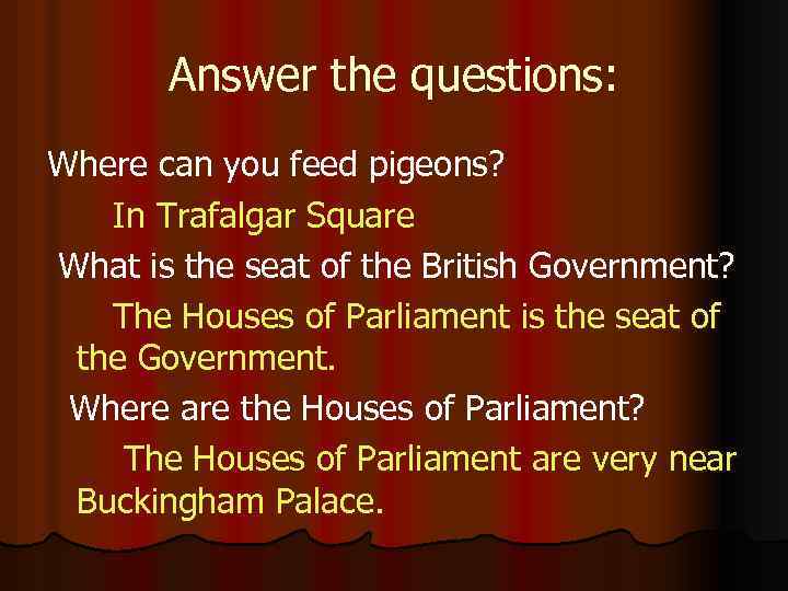 Answer the questions: Where can you feed pigeons? In Trafalgar Square What is the