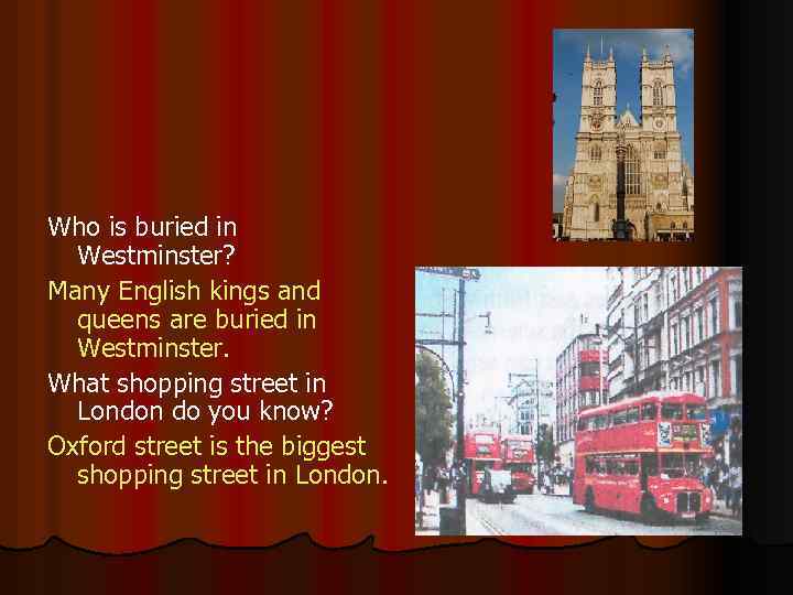 Who is buried in Westminster? Many English kings and queens are buried in Westminster.