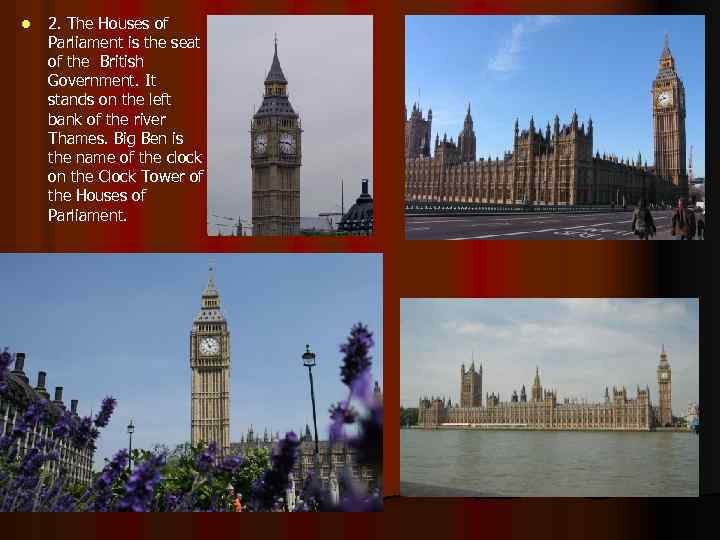 l 2. The Houses of Parliament is the seat of the British Government. It