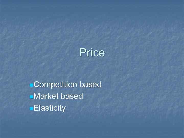 Price n. Competition based n. Market based n. Elasticity 
