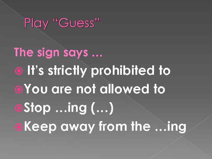 Play “Guess” The sign says … It’s strictly prohibited to You are not allowed